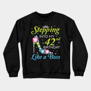 Stepping Into My 42nd Birthday Like A Boss I Was Born In 1978 Happy Birthday 42 Years Old Crewneck Sweatshirt